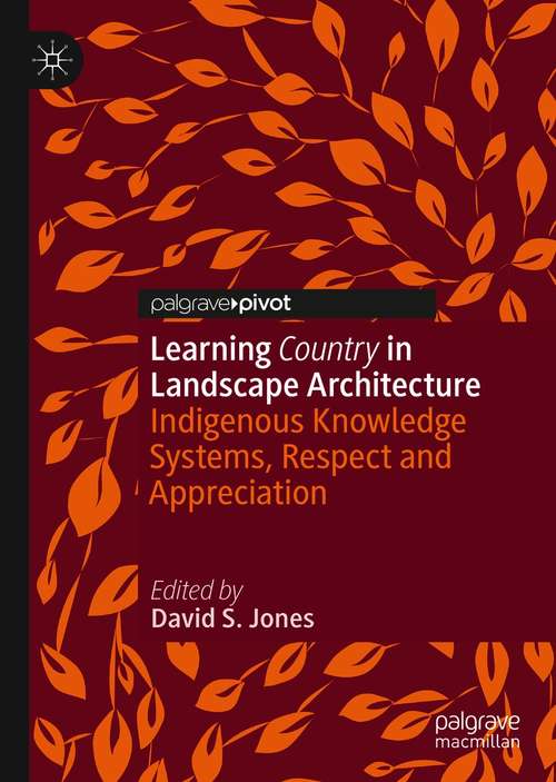 Book cover of Learning Country in Landscape Architecture: Indigenous Knowledge Systems, Respect and Appreciation (1st ed. 2021)