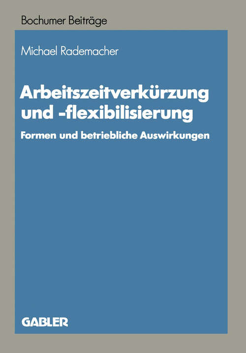 Book cover of Arbeitszeitverkürzung und -flexibilisierung: Formen und betriebliche Auswirkungen (1990) (Bochumer Beiträge zur Unternehmensführung und Unternehmensforschung #36)
