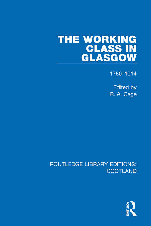 Book cover of The Working Class in Glasgow: 1750-1914 (Routledge Library Editions: Scotland #4)