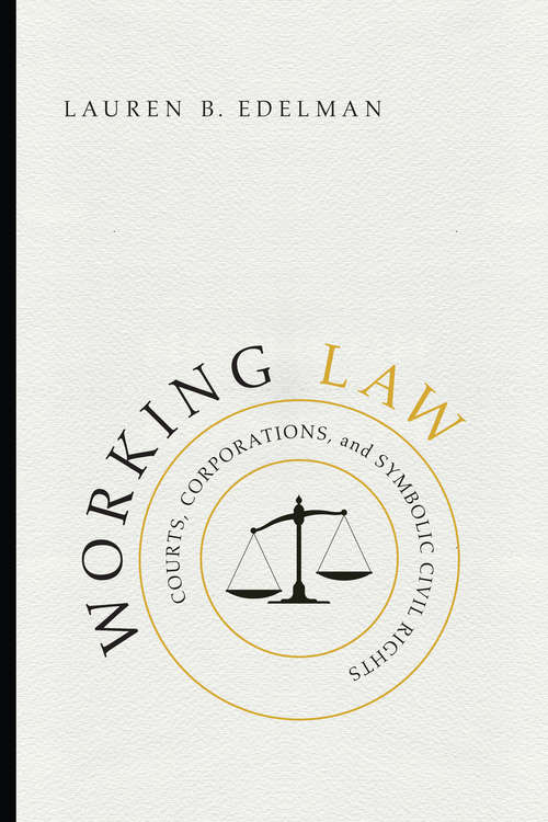 Book cover of Working Law: Courts, Corporations, and Symbolic Civil Rights (Chicago Series in Law and Society)
