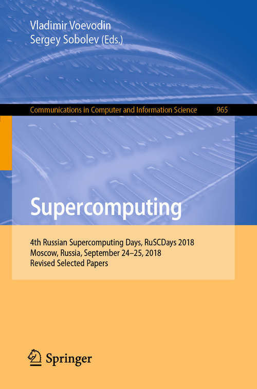 Book cover of Supercomputing: 4th Russian Supercomputing Days, RuSCDays 2018, Moscow, Russia, September 24–25, 2018, Revised Selected Papers (1st ed. 2019) (Communications in Computer and Information Science #965)
