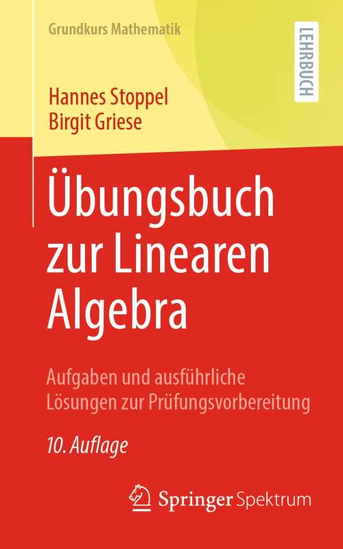 Book cover of Übungsbuch zur Linearen Algebra: Aufgaben und ausführliche Lösungen zur Prüfungsvorbereitung (10. Aufl. 2021) (Grundkurs Mathematik)