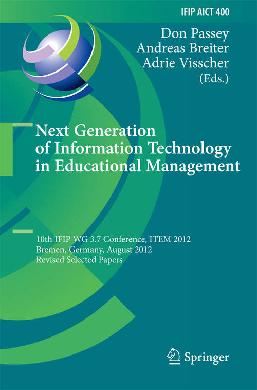 Book cover of Next Generation of Information Technology in Educational Management: 10th IFIP WG 3.7 Conference, ITEM 2012, Bremen, Germany, August 5-8, 2012, Revised Selected Papers (2013) (IFIP Advances in Information and Communication Technology #400)