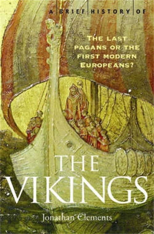 Book cover of A Brief History of the Vikings: The Last Pagans Or The First Modern Europeans? (Brief Histories)