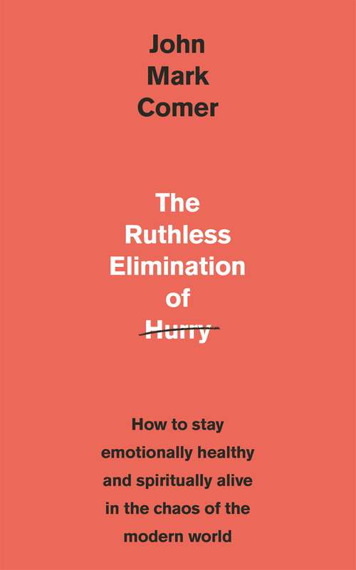 Book cover of The Ruthless Elimination of Hurry: How to stay emotionally healthy and spiritually alive in the chaos of the modern world