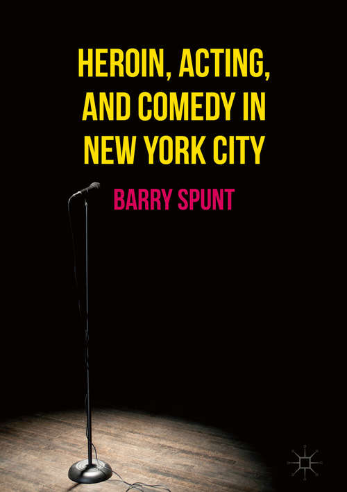 Book cover of Heroin, Acting, and Comedy in New York City (1st ed. 2017)