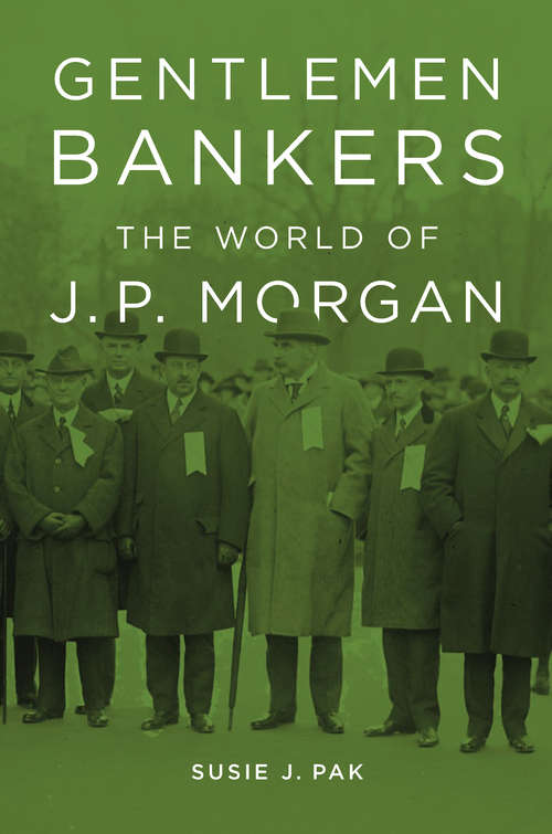 Book cover of Gentlemen Bankers: The World of J. P. Morgan (Harvard studies in business history ; #51)