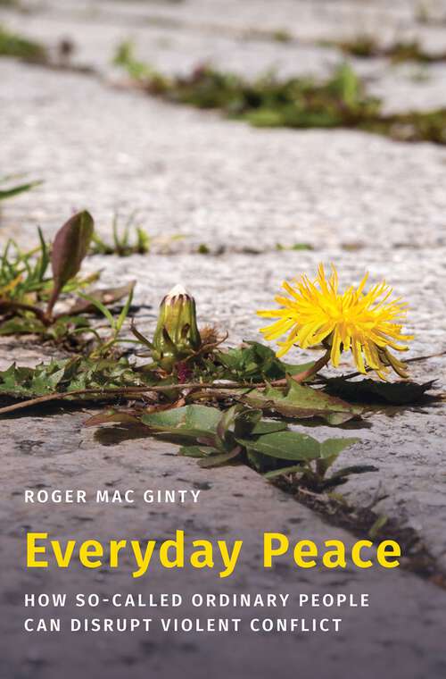 Book cover of Everyday Peace: How So-called Ordinary People Can Disrupt Violent Conflict (Studies in Strategic Peacebuilding)