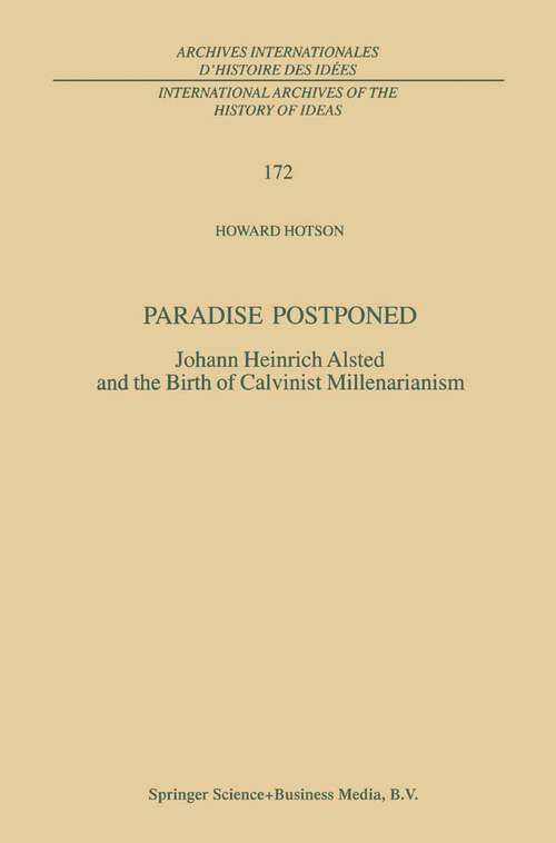 Book cover of Paradise Postponed: Johann Heinrich Alsted and the Birth of Calvinist Millenarianism (2000) (International Archives of the History of Ideas   Archives internationales d'histoire des idées #172)