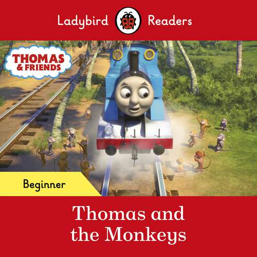 Book cover of Ladybird Readers Beginner Level - Thomas the Tank Engine - Thomas and the Monkeys (Ladybird Readers)