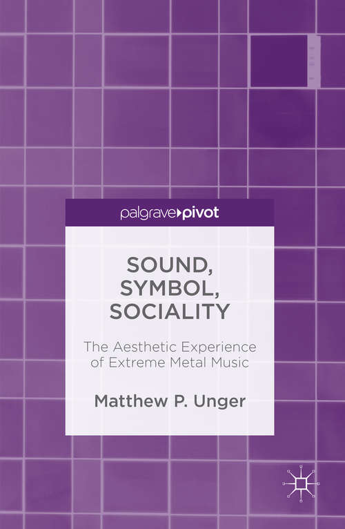Book cover of Sound, Symbol, Sociality: The Aesthetic Experience of Extreme Metal Music (1st ed. 2016)