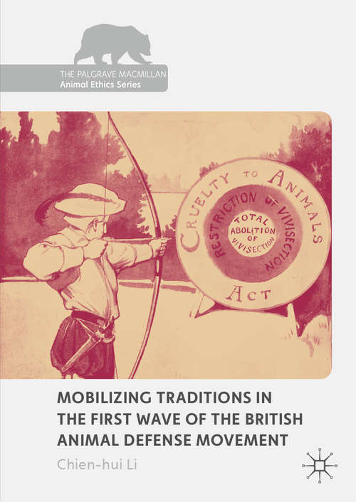 Book cover of Mobilizing Traditions in the First Wave of the British Animal Defense Movement (1st ed. 2019) (The Palgrave Macmillan Animal Ethics Series)