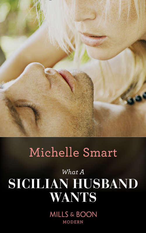 Book cover of What A Sicilian Husband Wants: The Greek Tycoon's Defiant Bride What A Sicilian Husband Wants (ePub First edition) (The Irresistible Sicilians #1)