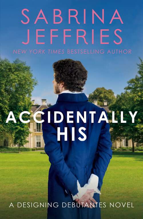 Book cover of Accidentally His: A dazzling new novel from the Queen of the sexy Regency romance! (Designing Debutantes)