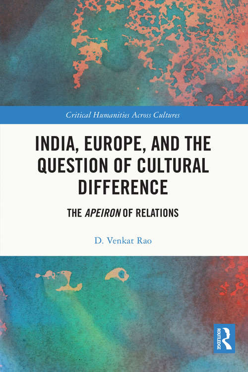 Book cover of India, Europe and the Question of Cultural Difference: The Apeiron of Relations (Critical Humanities Across Cultures)