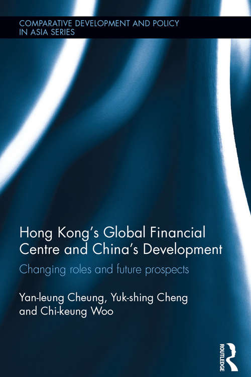 Book cover of Hong Kong's Global Financial Centre and China's Development: Changing Roles and Future Prospects (Comparative Development and Policy in Asia)