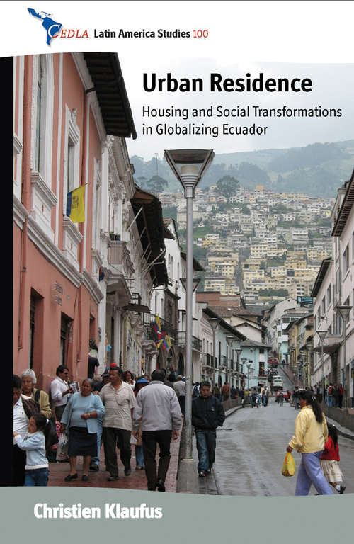 Book cover of Urban Residence: Housing and Social Transformations in Globalizing Ecuador (CEDLA Latin America Studies #100)