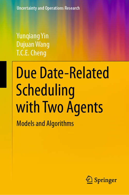 Book cover of Due Date-Related Scheduling with Two Agents: Models and Algorithms (1st ed. 2020) (Uncertainty and Operations Research)
