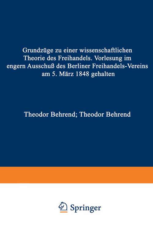 Book cover of Grundzäge zu einer Wissenschaftlichen Theorie des Freihandels: Borlesung im engern Uusschß des Berliner Ferihandels-Vereins am 5. März 1848 gehalten (1848)
