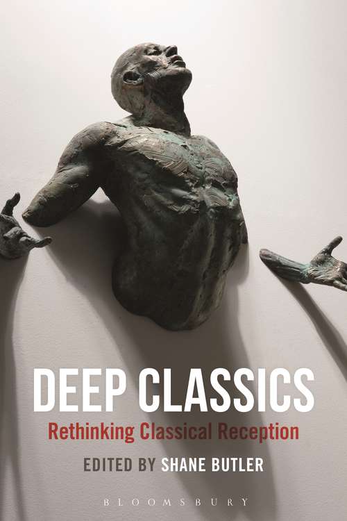 Book cover of Deep Classics: Rethinking Classical Reception
