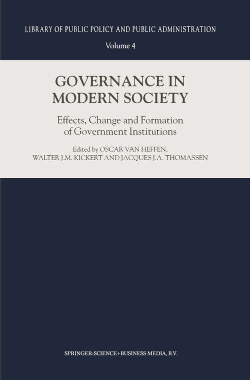 Book cover of Governance in Modern Society: Effects, Change and Formation of Government Institutions (2000) (Library of Public Policy and Public Administration #4)