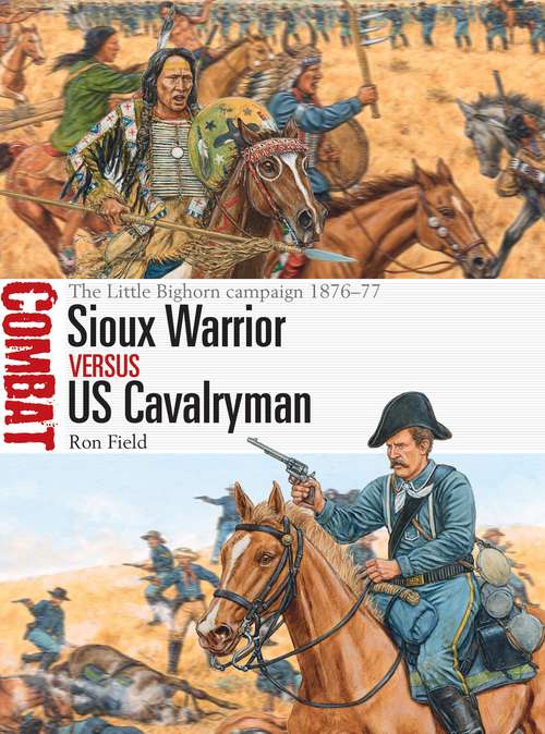 Book cover of Sioux Warrior vs US Cavalryman: The Little Bighorn campaign 1876–77 (Combat)