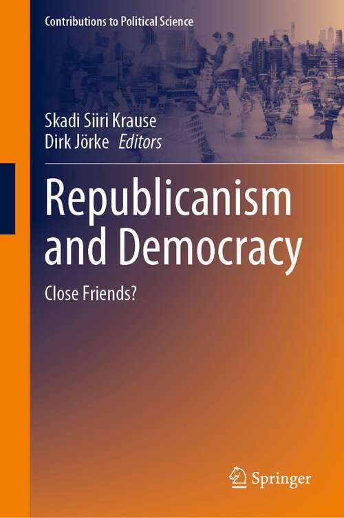 Book cover of Republicanism and Democracy: Close Friends? (1st ed. 2023) (Contributions to Political Science)