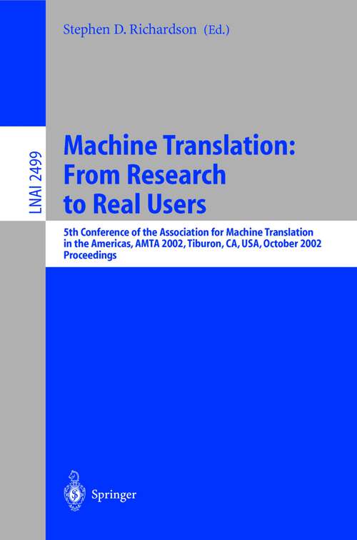 Book cover of Machine Translation: 5th Conference of the Association for Machine Translation in the Americas, AMTA 2002 Tiburon, CA, USA, October 6-12, 2002. Proceedings (2002) (Lecture Notes in Computer Science #2499)