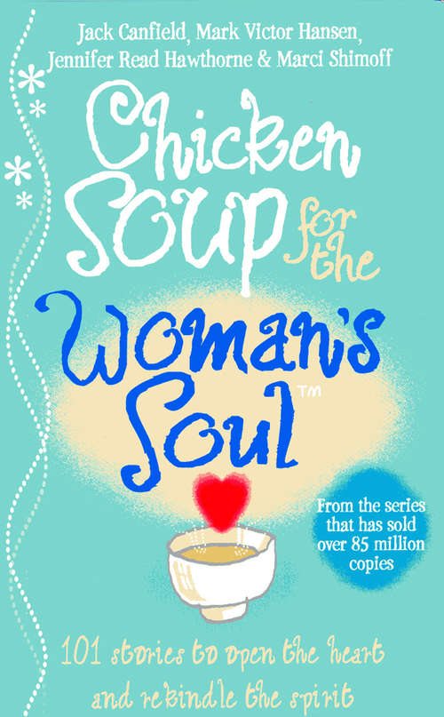 Book cover of Chicken Soup for the Woman's Soul: Stories To Open The Hearts And Rekindle The Spirits Of Women (Chicken Soup Ser.)