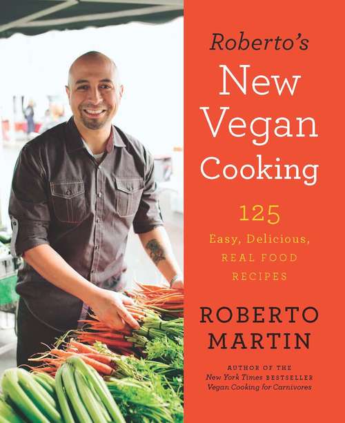 Book cover of Roberto's New Vegan Cooking: 125 Easy, Delicious, Real Food Recipes