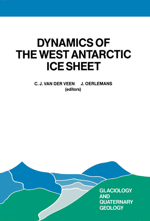 Book cover of Dynamics of the West Antarctic Ice Sheet: Proceedings of a Workshop held in Utrecht, May 6–8, 1985 (1987) (Glaciology and Quaternary Geology #4)