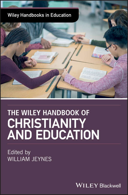 Book cover of The Wiley Handbook of Christianity and Education (Wiley Handbooks in Education)