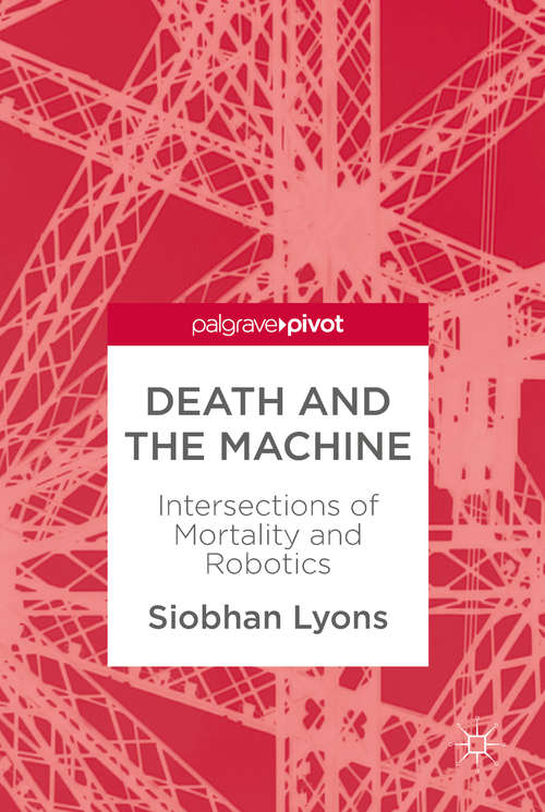 Book cover of Death and the Machine: Intersections of Mortality and Robotics