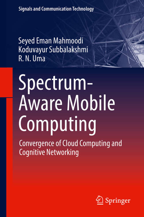 Book cover of Spectrum-Aware Mobile Computing: Convergence of Cloud Computing and Cognitive Networking (1st ed. 2019) (Signals and Communication Technology)