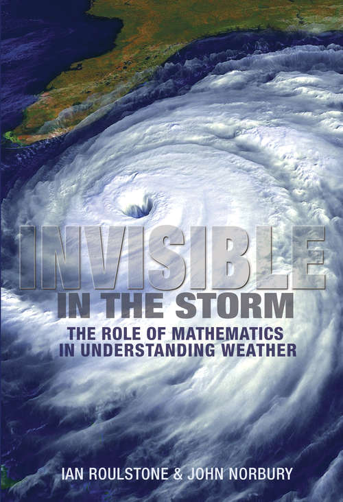 Book cover of Invisible in the Storm: The Role of Mathematics in Understanding Weather