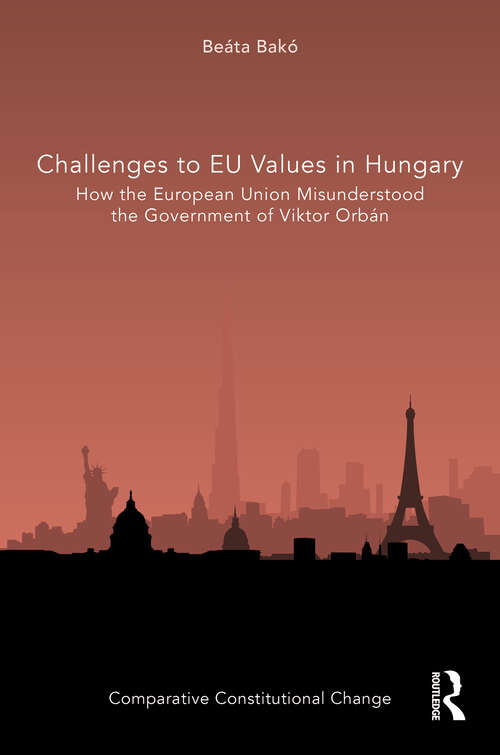 Book cover of Challenges to EU Values in Hungary: How the European Union Misunderstood the Government of Viktor Orbán (Comparative Constitutional Change)