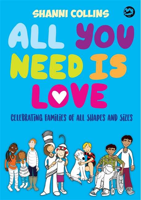 Book cover of All You Need Is Love: Celebrating Families of All Shapes and Sizes (PDF)