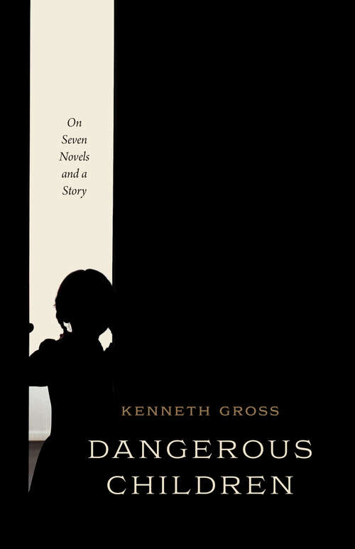Book cover of Dangerous Children: On Seven Novels and a Story