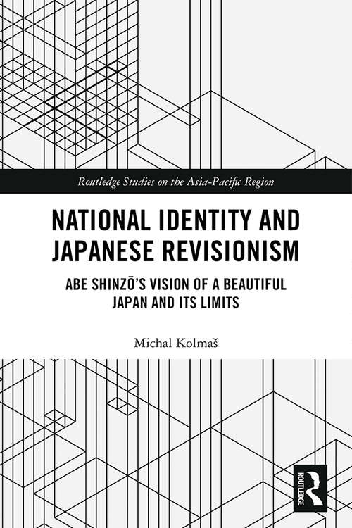 Book cover of National Identity and Japanese Revisionism: Abe Shinzo’s vision of a beautiful Japan and its limits (Routledge Studies on the Asia-Pacific Region)