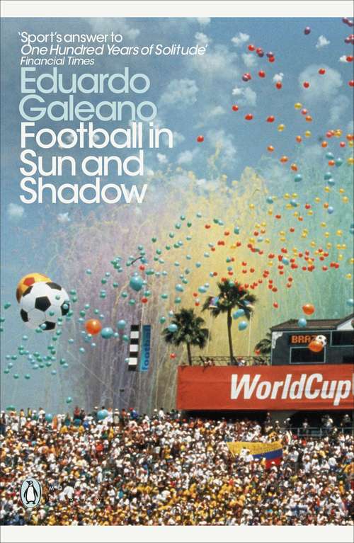 Book cover of Football in Sun and Shadow: An Emotional History Of World Cup Football (Penguin Modern Classics)