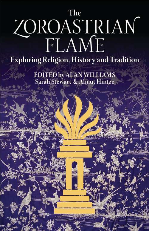 Book cover of The Zoroastrian Flame: Exploring Religion, History and Tradition (Library Of Modern Religion Ser.)