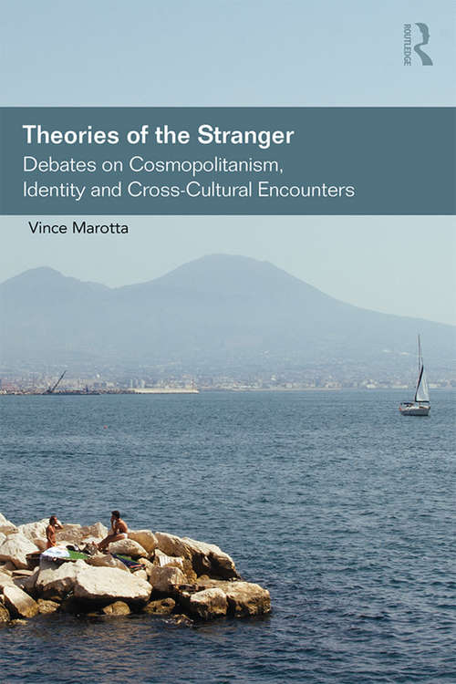 Book cover of Theories of the Stranger: Debates on Cosmopolitanism, Identity and Cross-Cultural Encounters (Routledge Studies in Social and Political Thought)