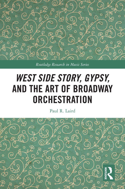 Book cover of West Side Story, Gypsy, and the Art of Broadway Orchestration (Routledge Research in Music)