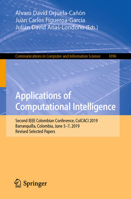 Book cover of Applications of Computational Intelligence: Second IEEE Colombian Conference, ColCACI 2019, Barranquilla, Colombia, June 5-7, 2019, Revised Selected Papers (1st ed. 2019) (Communications in Computer and Information Science #1096)