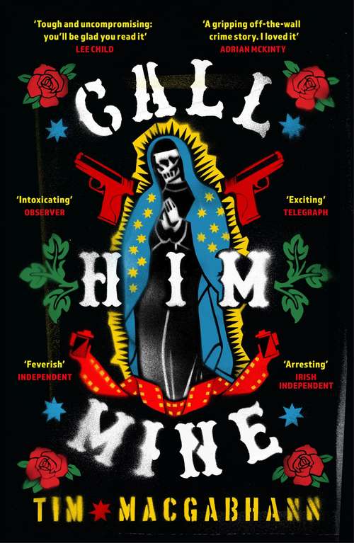 Book cover of Call Him Mine: 'A gritty crime novel for those who were glued to Narcos or Sicario' (Dead Good)