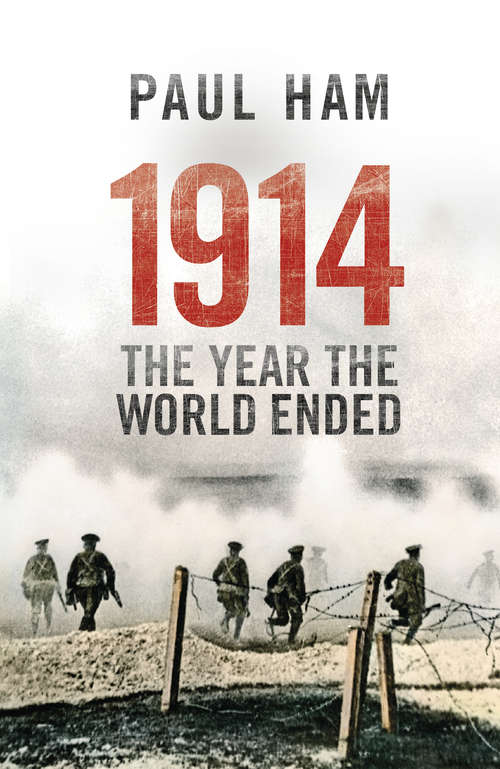 Book cover of 1914 The Year The World Ended: The Year The World Ended