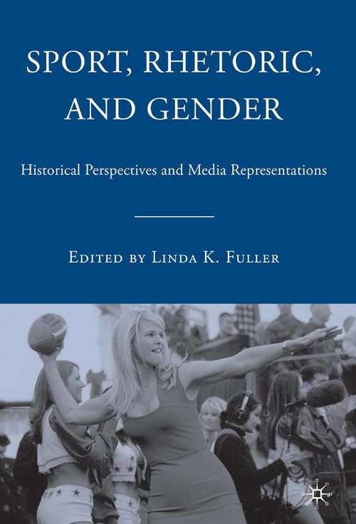 Book cover of Sport, Rhetoric, and Gender: Historical Perspectives and Media Representations (2006)