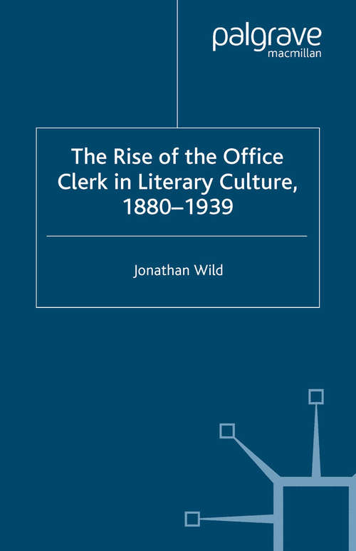 Book cover of The Rise of the Office Clerk in Literary Culture, 1880-1939 (2006)