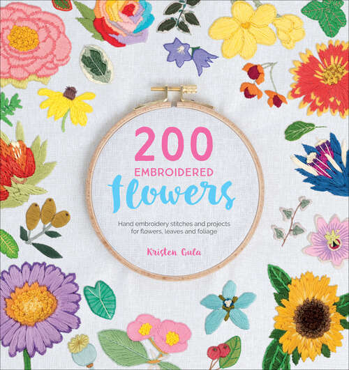Book cover of 200 Embroidered Flowers: Hand embroidery stitches and projects for flowers, leaves and foliage