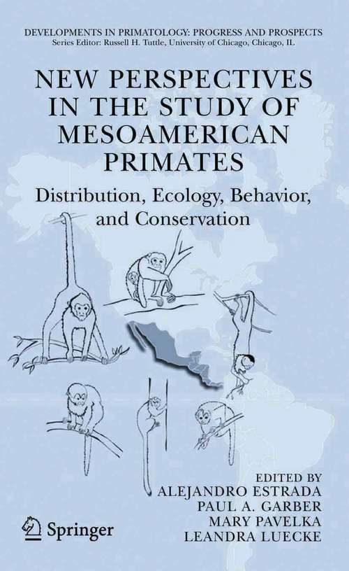 Book cover of New Perspectives in the Study of Mesoamerican Primates: Distribution, Ecology, Behavior, and Conservation (2006) (Developments in Primatology: Progress and Prospects)